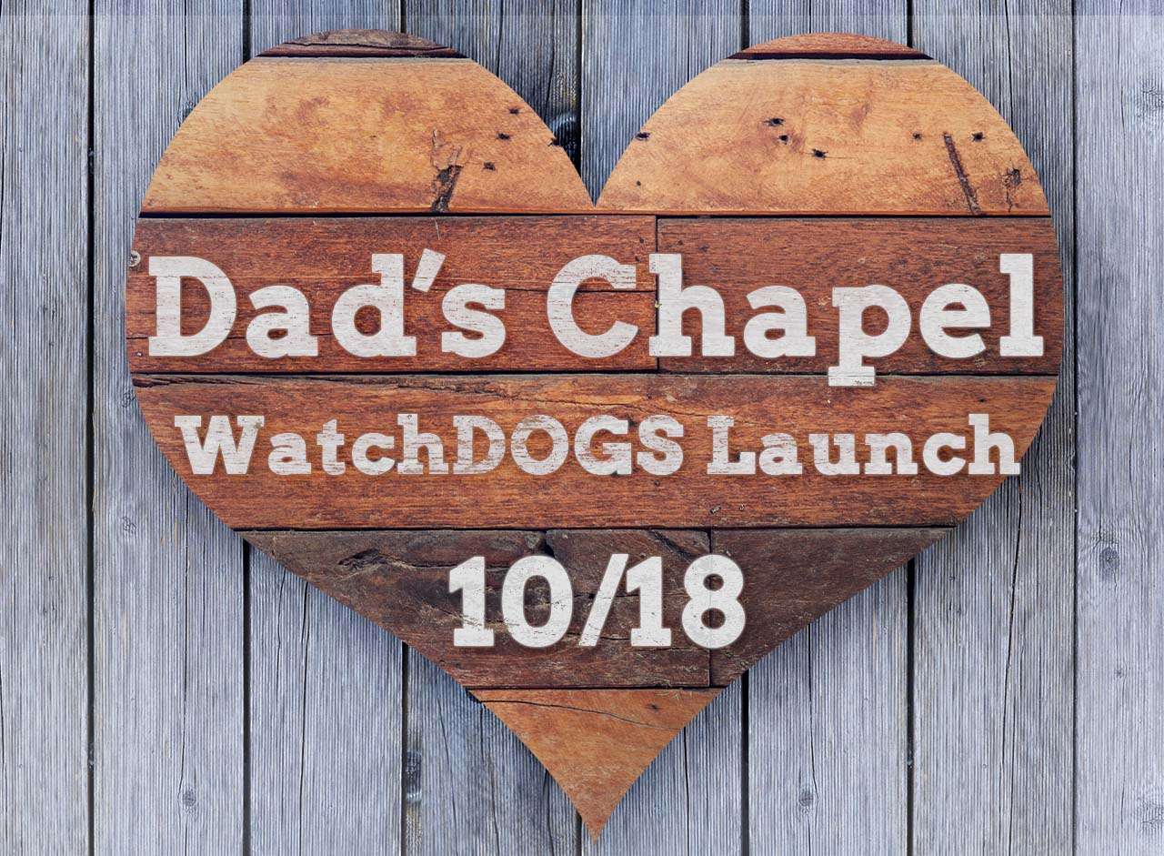 Dads Chapel & WatchDOGS Launch